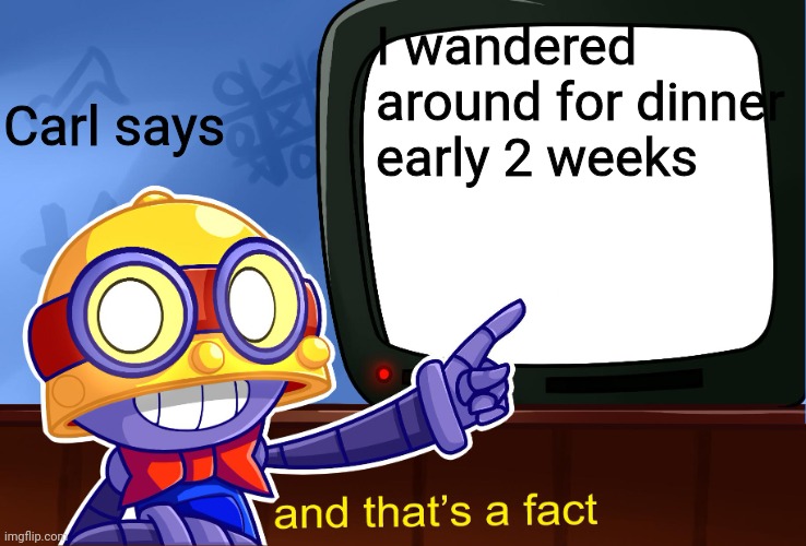 Carl says | I wandered around for dinner early 2 weeks; Carl says | image tagged in carl says,brawl stars,asthma,vitamin connection,funny | made w/ Imgflip meme maker