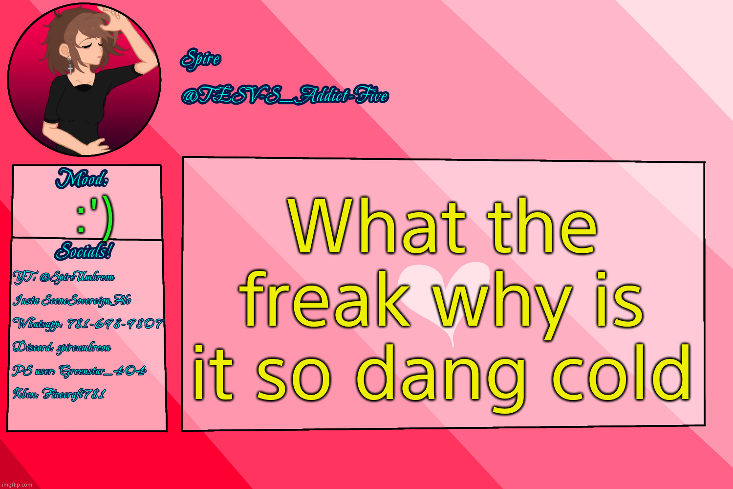 . | What the freak why is it so dang cold; :') | image tagged in tesv-s_addict-five announcement template | made w/ Imgflip meme maker