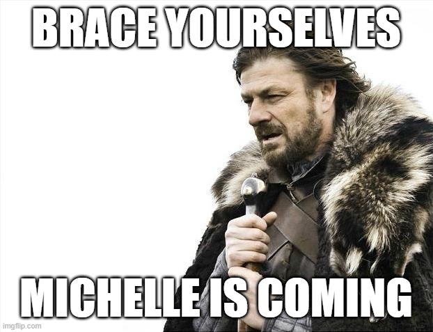 Puppet Master, The Sequel | BRACE YOURSELVES; MICHELLE IS COMING | image tagged in memes,brace yourselves x is coming | made w/ Imgflip meme maker