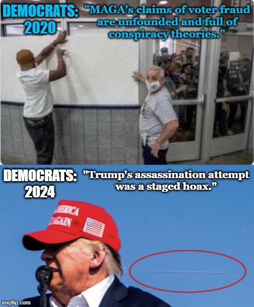 Fact or Fiction? | DEMOCRATS:
2020; "MAGA's claims of voter fraud
are unfounded and full of
conspiracy theories."; DEMOCRATS:
2024; "Trump's assassination attempt
was a staged hoax." | made w/ Imgflip meme maker