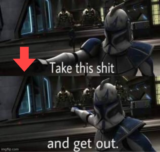 Take this shit and get out | image tagged in take this shit and get out | made w/ Imgflip meme maker