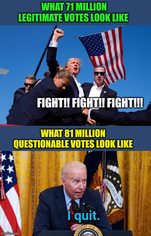 WHAT 71 MILLION LEGITIMATE VOTES LOOK LIKE; FIGHT!! FIGHT!! FIGHT!!! WHAT 81 MILLION QUESTIONABLE VOTES LOOK LIKE; I quit. | image tagged in trump shot,biden whispering | made w/ Imgflip meme maker