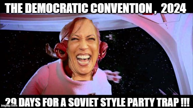 It's a trap  | THE DEMOCRATIC CONVENTION ,  2024 29 DAYS FOR A SOVIET STYLE PARTY TRAP !!! | image tagged in it's a trap | made w/ Imgflip meme maker