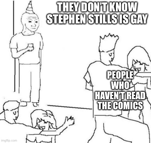 party loner | THEY DON’T KNOW STEPHEN STILLS IS GAY; PEOPLE WHO HAVEN’T READ THE COMICS | image tagged in party loner,scott pilgrim,stephen stills | made w/ Imgflip meme maker