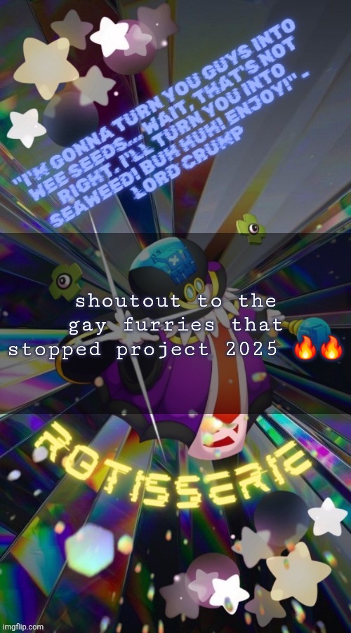 Rotisserie but he's the Supreme Leader of the X-Nauts | shoutout to the gay furries that stopped project 2025 🔥🔥 | image tagged in rotisserie but he's the supreme leader of the x-nauts | made w/ Imgflip meme maker