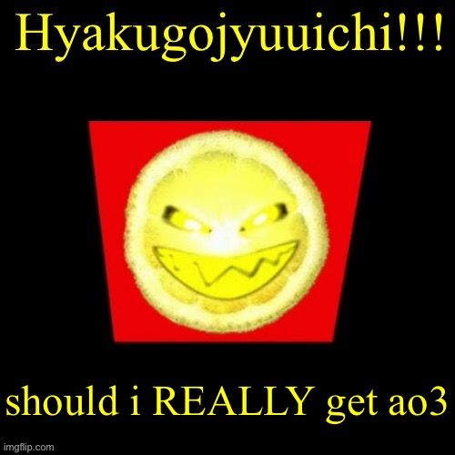 hyaku | should i REALLY get ao3 | image tagged in hyaku | made w/ Imgflip meme maker