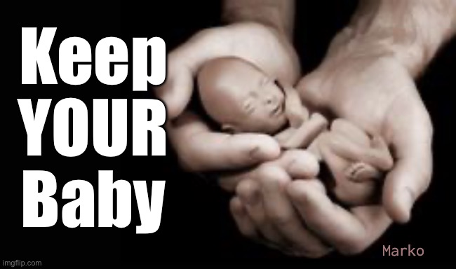 Please | Keep
YOUR
Baby; Marko | image tagged in memes,only one choice | made w/ Imgflip meme maker