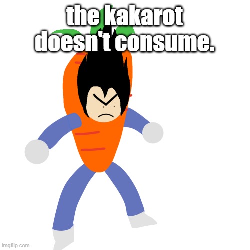 vegetable | the kakarot doesn't consume. | image tagged in vegetable | made w/ Imgflip meme maker