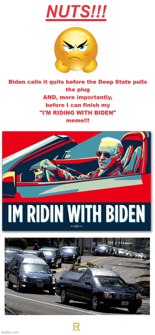 DRAFT Riding With Biden meme | image tagged in sad joe biden | made w/ Imgflip meme maker