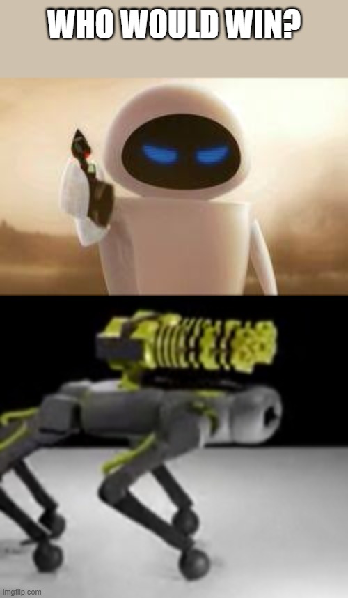 WHO WOULD WIN? | image tagged in eve gun | made w/ Imgflip meme maker