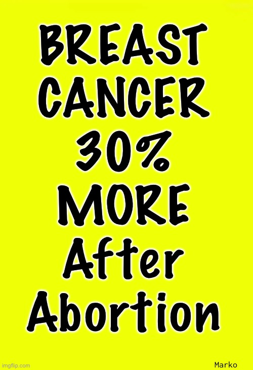 If you can’t think of the little one….  Think of yourself | BREAST
CANCER
30%
MORE
After
Abortion; Marko | image tagged in memes,abortion | made w/ Imgflip meme maker