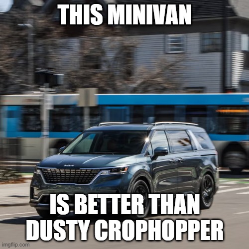 Minivan | THIS MINIVAN; IS BETTER THAN DUSTY CROPHOPPER | image tagged in minivan | made w/ Imgflip meme maker