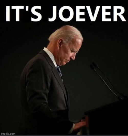 It's Joever. | image tagged in it's joever,joe biden,reelection,donald trump,kamala harris | made w/ Imgflip meme maker