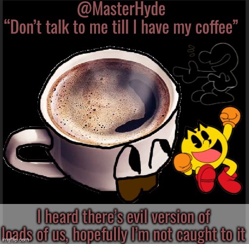 Master-Hyde | I heard there’s evil version of loads of us, hopefully I’m not caught to it | image tagged in master-hyde | made w/ Imgflip meme maker