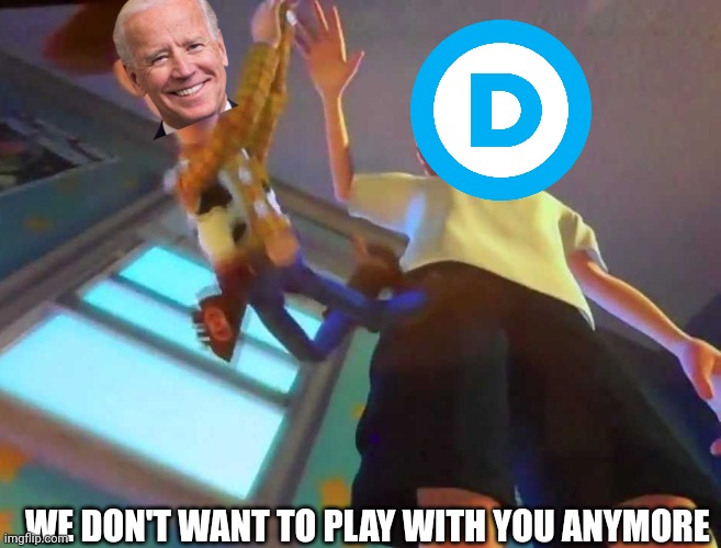 Democrats No Play | WE DON'T WANT TO PLAY WITH YOU ANYMORE | image tagged in i don't want to play anymore,democrats,biden,2024,election | made w/ Imgflip meme maker