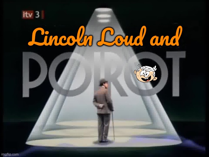 Lincoln Loud and Poirot | Lincoln Loud and | image tagged in pbs,bbc,mystery,mysteries,the loud house,lincoln loud | made w/ Imgflip meme maker