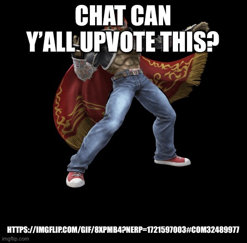 A funny | CHAT CAN Y’ALL UPVOTE THIS? HTTPS://IMGFLIP.COM/GIF/8XPMB4?NERP=1721597003#COM32489977 | made w/ Imgflip meme maker