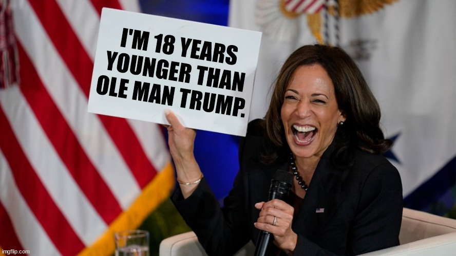 Younger, saner and more moral than Trump, thank god. | I'M 18 YEARS YOUNGER THAN OLE MAN TRUMP. | image tagged in kamala harris holding sign,kamala harris,young,trump,old | made w/ Imgflip meme maker