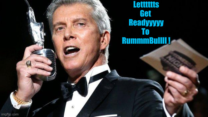 And In This Corner ! Donald J. Trump | Letttttts
Get 
Readyyyyy
To 
RummmBullll ! | image tagged in lets get ready to rumble,political meme,politics,funny memes,funny | made w/ Imgflip meme maker