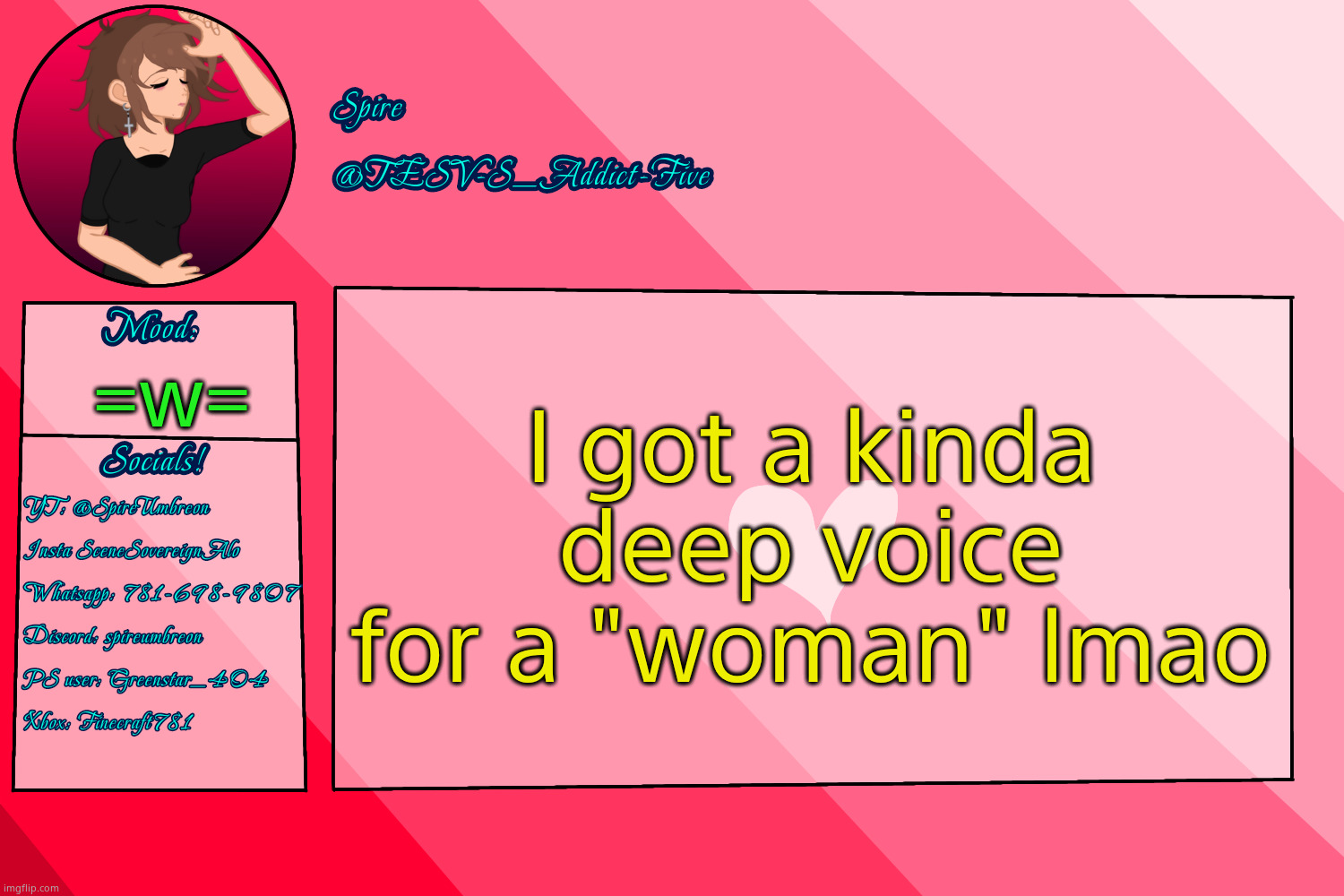 . | I got a kinda deep voice for a "woman" lmao; =w= | image tagged in tesv-s_addict-five announcement template | made w/ Imgflip meme maker