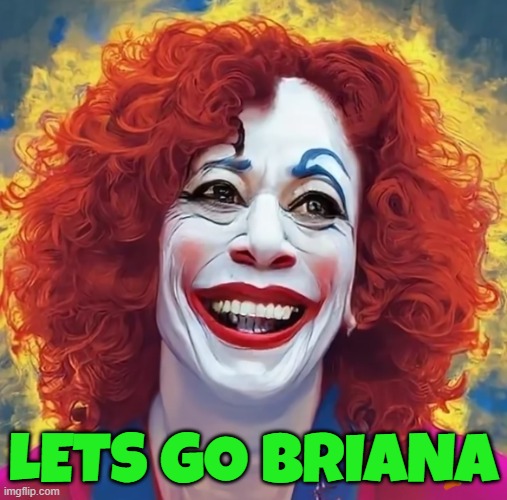 Step aside brandon, there is a new clown in town! | LETS GO BRIANA | image tagged in kamala harris,vice president,clown,brandon,maga,make america great again | made w/ Imgflip meme maker