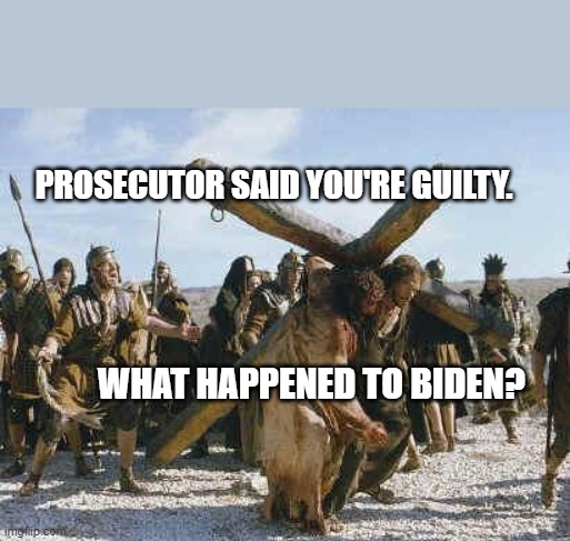 Jesus working | PROSECUTOR SAID YOU'RE GUILTY. WHAT HAPPENED TO BIDEN? | image tagged in jesus working | made w/ Imgflip meme maker