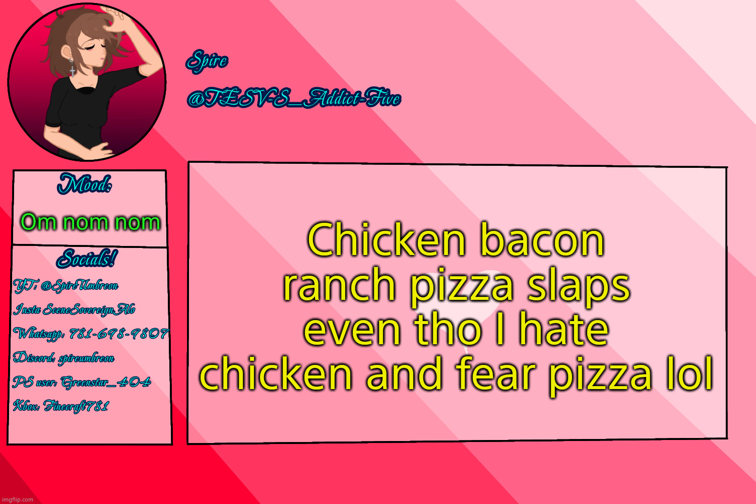 . | Chicken bacon ranch pizza slaps even tho I hate chicken and fear pizza lol; Om nom nom | image tagged in tesv-s_addict-five announcement template | made w/ Imgflip meme maker