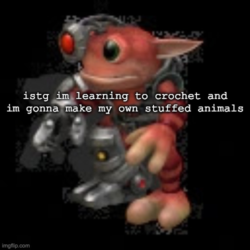 slowly becoming a grandmother | istg im learning to crochet and im gonna make my own stuffed animals | image tagged in grox png | made w/ Imgflip meme maker
