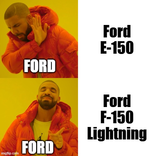 Strange but it's also a good idea. | Ford E-150; FORD; Ford F-150 Lightning; FORD | image tagged in memes,drake hotline bling | made w/ Imgflip meme maker
