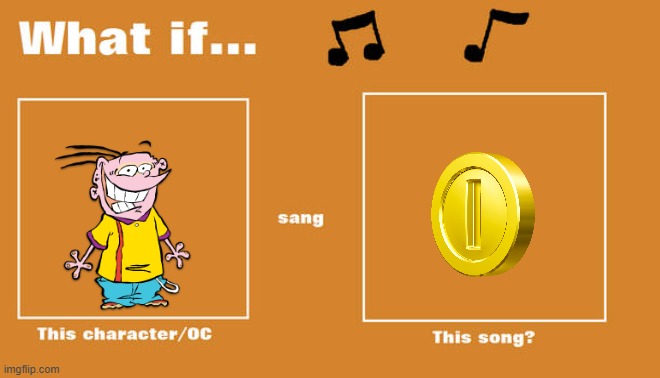 if eddy sung pennies from heaven | image tagged in what if this character - or oc sang this song,ed edd n eddy,60s music | made w/ Imgflip meme maker