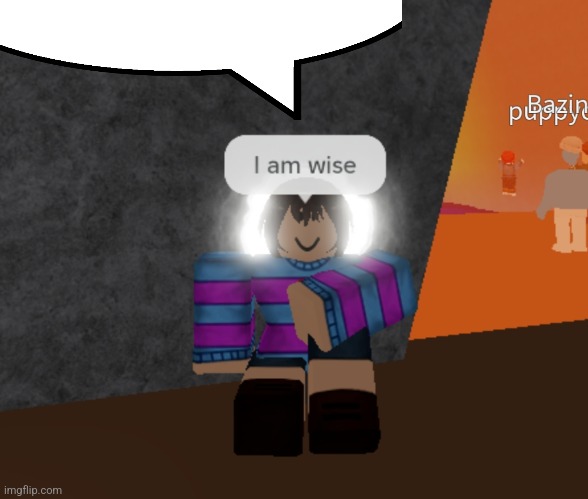 I am wise | image tagged in i am wise | made w/ Imgflip meme maker