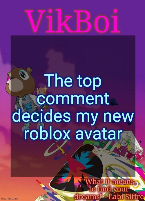 Under 800 Robux please | The top comment decides my new roblox avatar | image tagged in vik's graduation temp | made w/ Imgflip meme maker