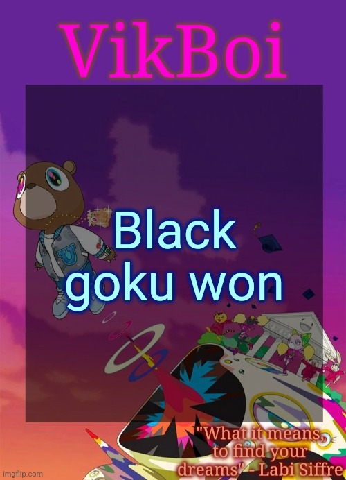 Not Goku Black | Black goku won | image tagged in vik's graduation temp | made w/ Imgflip meme maker