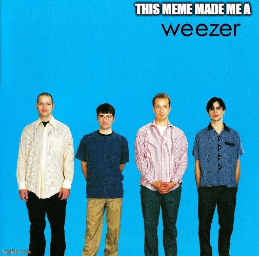 Weezer | image tagged in weezer | made w/ Imgflip meme maker