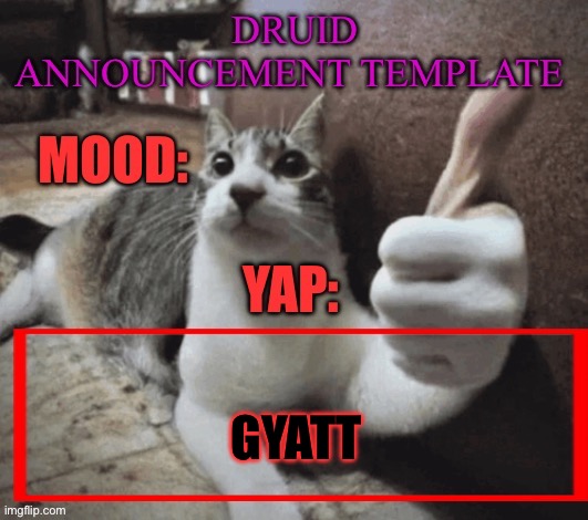 Thx potassium | GYATT | image tagged in druid s silly template | made w/ Imgflip meme maker