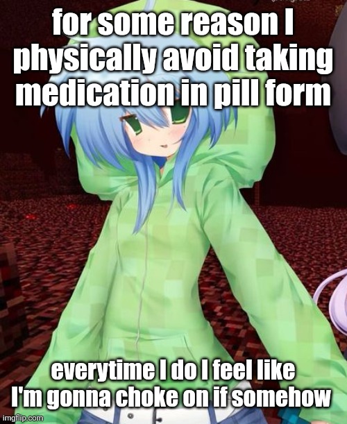 I had one incident with a pill where I choked while trying to swallow it so yeagh | for some reason I physically avoid taking medication in pill form; everytime I do I feel like I'm gonna choke on if somehow | image tagged in yeahg | made w/ Imgflip meme maker