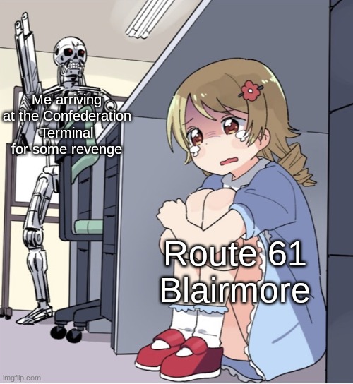 Tomorrow it continues... | Me arriving at the Confederation Terminal for some revenge; Route 61 Blairmore | image tagged in anime girl hiding from terminator | made w/ Imgflip meme maker