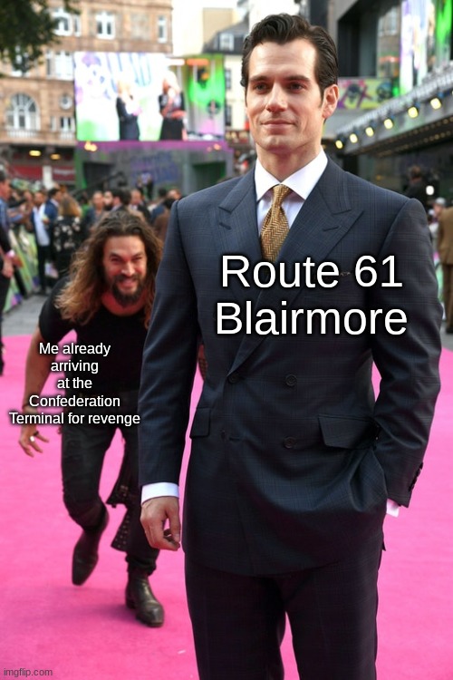 The tables are turning... | Route 61 Blairmore; Me already arriving at the Confederation Terminal for revenge | image tagged in jason momoa henry cavill meme | made w/ Imgflip meme maker