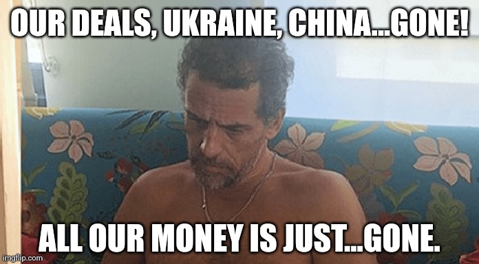 Back to slangin' rocks. | OUR DEALS, UKRAINE, CHINA...GONE! ALL OUR MONEY IS JUST...GONE. | image tagged in memes,politics,democrats,republicans,lol,trending | made w/ Imgflip meme maker