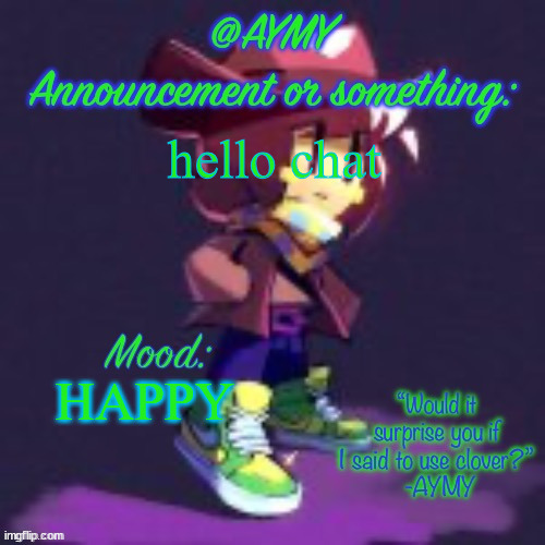 AYMY announcement template | hello chat; HAPPY | image tagged in aymy announcement template | made w/ Imgflip meme maker