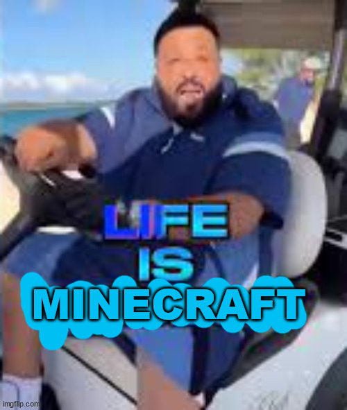 Life is Roblox | MINECRAFT | image tagged in life is roblox | made w/ Imgflip meme maker