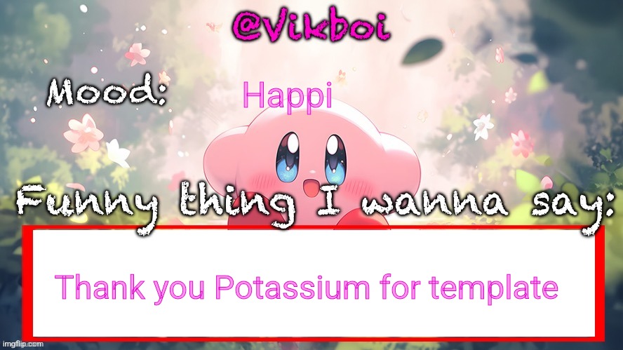 Vikboi’s Kirby template | Happi; Thank you Potassium for template | image tagged in vikboi s kirby template | made w/ Imgflip meme maker