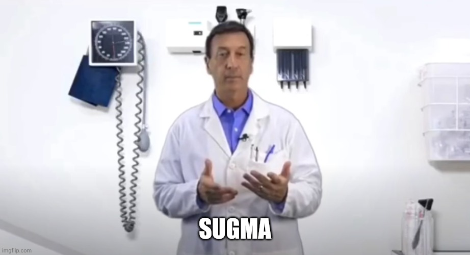 Ligma Doctor | SUGMA | image tagged in ligma doctor | made w/ Imgflip meme maker