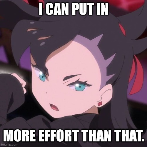 marnie | I CAN PUT IN MORE EFFORT THAN THAT. | image tagged in marnie | made w/ Imgflip meme maker