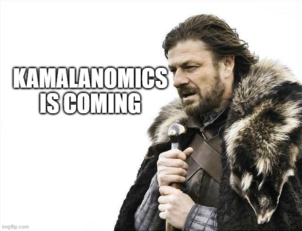 and WAR | KAMALANOMICS IS COMING | image tagged in memes,brace yourselves x is coming | made w/ Imgflip meme maker