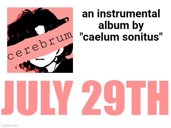 an instrumental album by "caelum sonitus"; JULY 29TH | made w/ Imgflip meme maker