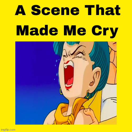 bulma crying made me cry | image tagged in a scene that made me cry,dragon ball z,anime,sad man,anime meme,dragon ball | made w/ Imgflip meme maker