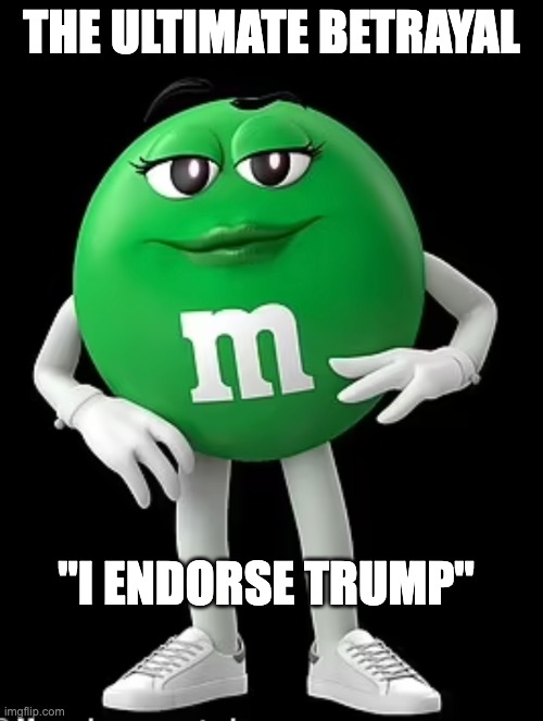 Woke endorsement | THE ULTIMATE BETRAYAL; "I ENDORSE TRUMP" | image tagged in betrayal | made w/ Imgflip meme maker