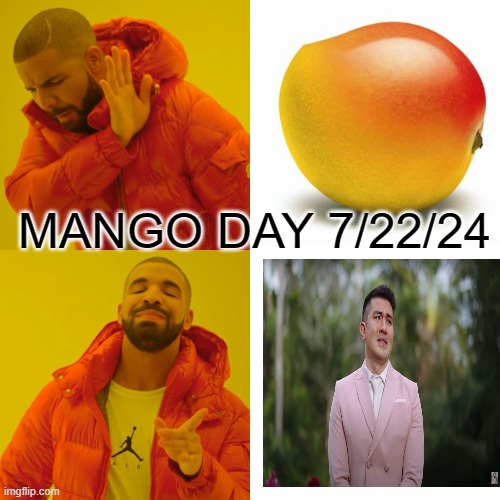 Drake Hotline Bling | MANGO DAY 7/22/24 | image tagged in memes,drake hotline bling | made w/ Imgflip meme maker