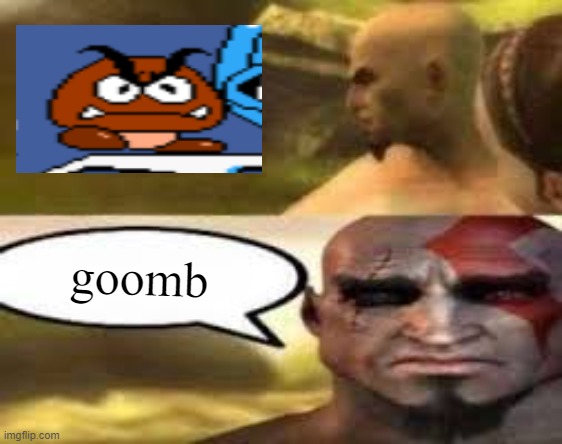 Kratos finds meme | goomb | image tagged in kratos finds meme | made w/ Imgflip meme maker